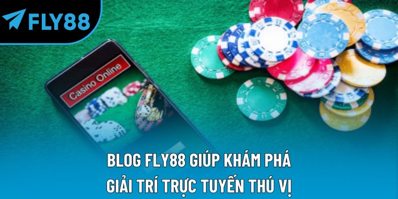 BLOG Fly88 giúp khám phá giải trí trực tuyến thú vị